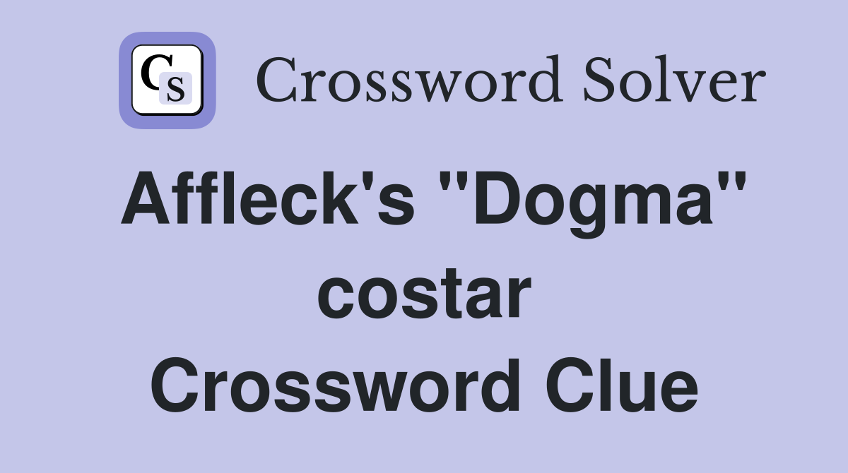 Affleck's "Dogma" costar Crossword Clue Answers Crossword Solver